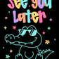 Later Gator T-Shirt